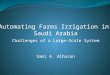 Automating Farms Irrigation in Saudi Arabia Challenges of a Large-Scale System Sami A. Alhasan