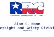 RAILROAD COMMISSION OF TEXAS Alan C. Mann Oversight and Safety Division September 2015