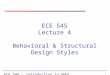 1 ECE 545 – Introduction to VHDL ECE 545 Lecture 4 Behavioral & Structural Design Styles