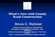 What’s New with County Road Construction Bruce G. Stelzner Bruce G. Stelzner Chippewa County Highway Commissioner Chippewa County Highway Commissioner