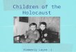 Kimberly Layre :) Children of the Holocaust. Nazi ideologies Racism toward Jews--seen as less than human Nazis believed killing children that belonged