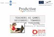 Mario Barajas University of Barcelona TEACHERS AS GAMES DESIGNERS: TOWARDS CREATIVE TEACHING