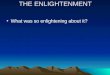 THE ENLIGHTENMENT What was so enlightening about it?