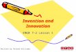 Invention and Innovation ENGR 7-2 Lesson 1 Written by Roland Williams