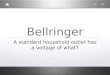 Bellringer A standard household outlet has a voltage of what?