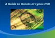 A Guide to Grants at Lyons CSD. General Topics Current grants at LCSD Lyons as LEA Partnerships Current grants at LCSD Lyons as LEA Partnerships Categorical