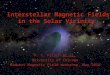 1 Interstellar Magnetic Fields in the Solar Vicinity Interstellar Magnetic Fields in the Solar Vicinity P. C. Frisch et al. University of Chicago Midwest