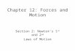 Chapter 12: Forces and Motion Section 2: Newton’s 1 st and 2 nd Laws of Motion