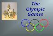 The Olympic Games. The first Olympic Games were held in Greece in 776 B.C. They were called the ancient games and lasted until the 4 th century A.D