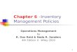 1 Chapter 6 –Inventory Management Policies Operations Management by R. Dan Reid & Nada R. Sanders 4th Edition © Wiley 2010