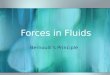 Forces in Fluids Bernoulli’s Principle Terms Bernoulli’s Principle~ as the speed of a moving fluid increases, its pressure decreases Lift~ an upward
