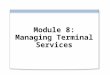 Module 8: Managing Terminal Services. Overview Use and manage Terminal Services RemoteApp programs Use and manage Terminal Services Gateway Optimize and