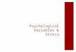 Psychological Variables & Stress. Physiological Changes can be Modified by Psychological Factors