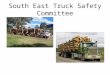 South East Truck Safety Committee. Truck Safety Committee members SEFE Forests NSW VicForests Pentarch RoadsVictoria NSW Roads and Traffic Authority WorkCover