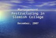 1 Management Restructuring in Slemish College December, 2007