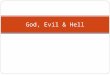 God, Evil & Hell. Where was God? “If God is God, he’s not good. If God is good, he’s not God. You can’t have it both ways, especially after the Indian