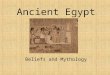 Ancient Egypt Beliefs and Mythology. Egyptian Mythology the belief structure and underlying form of ancient Egyptian culture from at least approx 4000
