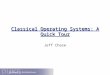 Classical Operating Systems: A Quick Tour Jeff Chase