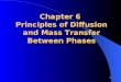 1 Chapter 6 Principles of Diffusion and Mass Transfer Between Phases