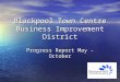 Blackpool Town Centre Business Improvement District Progress Report May - October