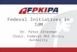 Federal Initiatives in IdM Dr. Peter Alterman Chair, Federal PKI Policy Authority