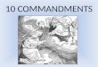 10 COMMANDMENTS. It’s the then Commandments: Just say ‘Yes’ 1. Where were the 10 Commandments delivered and to whom? 2. What are the Commandments based