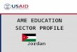 Jordan AME EDUCATION SECTOR PROFILE. A Few Facts … Jordan 66% of Jordan’s population is below the age of 30. More than half of the students in primary