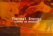Thermal Energy Transfer and absorption. Thermodynamics Thermodynamics-study of heat transformations into other forms of energy