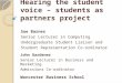 Hearing the student voice – students as partners project Sue Barnes Senior Lecturer in Computing Undergraduate Student Liaison and Student Representation