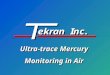 Ultra-trace Mercury Monitoring in Air. Company History Founded in 1989 to develop custom instrumentation for environmental analysis Founded in 1989 to