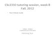 CSc2310 tutoring session, week 8 Fall, 2012 Haidong Xue 5:30pm—8:30pm 11/06/2012 and 11/07/2012 -Test 3 Study Guide