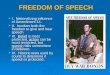 FREEDOM OF SPEECH  I. Nationalizing influence of Amendment 14.  II. Involves both the freedom to give and hear speech  III. Belief is most protected,