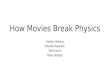 How Movies Break Physics Andrea Velasco Niloofar Rajaeifar Toby Harris Peter Bellaby