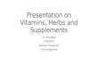 Presentation on Vitamins, Herbs and Supplements By: Sara Egold 9/20/2015 Bachelor of CapStone Unit 4 Assignment