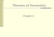 Theories of Personality Chapter 2. Theories of Personality The Psychodynamic Theories The Modern Study of Personality Genetic Influences Environmental