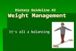 Dietary Guideline #2 Weight Management It’s all a balancing act