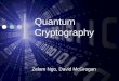 Quantum Cryptography Zelam Ngo, David McGrogan. Motivation Age of Information Information is valuable Protecting that Information