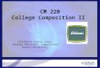 1 CM 220 College Composition II Professor Tracie Jones General Education, Composition Kaplan University