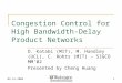 02.12.20041 Congestion Control for High Bandwidth-Delay Product Networks D. Katabi (MIT), M. Handley (UCL), C. Rohrs (MIT) – SIGCOMM’02 Presented by Cheng