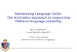 Defence Force School of Languages Maintaining Language Skills: The Australian approach to supporting Defence language capability BILC Conference Czech