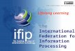 The International Federation for Information Processing Lifelong Learning