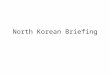 North Korean Briefing. North Korean Player – Briefing Tasks 1.Section 1: Review Mission Objectives. 2.Section 2: Choose Battle group Option 3.Section
