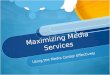 Maximizing Media Services Using the Media Center Effectively