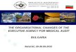 THE ORGANISATIONAL CHANGES OF THE EXECUTIVE AGENCY FOR MEDICAL AUDIT BULGARIA Helsinki, 29-30.09.2015