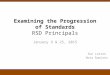 Examining the Progression of Standards RSD Principals January 9 & 25, 2015 Sue Larson Nora Ramirez