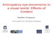 Anticipatory eye-movements in a visual world: Effects of Context Heather Ferguson Tony Sanford & Christoph Scheepers GLASGOW LANGUAGE PROCESSING