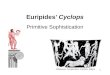 Odysseus, Companions, Cyclops, Satyrs 1 Euripides’ Cyclops Primitive Sophistication