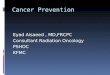 Cancer Prevention Eyad Alsaeed, MD,FRCPC Consultant Radiation Oncology PSHOC KFMC