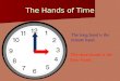 The Hands of Time The long hand is the minute hand. The short hand is the hour hand