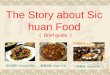 The Story about Sichuan Food （ Brief guide ） 四川烧烤 Sichuan BBQ 麻婆豆腐 Mapo Tofu 川菜餐馆 Restaurant 四川烧烤 Sichuan BBQ 麻婆豆腐 Mapo Tofu 四川烧烤